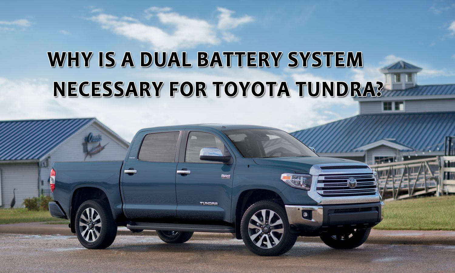 Why is a Dual Battery System Necessary for Toyota Tundra?
